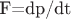 F=dp/dt
