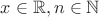 $x\in \mathbb{R}, n\in \mathbb{N}$
