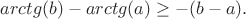 $arctg(b)-arctg(a)\geq -(b-a).$