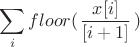 $$\sum_{i}\\floor(\( \left\frac{x[i]}{[i+1]}\right\right)})$$