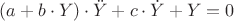 $(a+b\cdot Y)\cdot\ddot{Y} + c\cdot \dot{Y} + Y = 0$