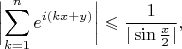 $$
\biggl|\sum_{k=1}^ne^{i(kx+y)}\biggr|\leqslant\frac1{|\sin\frac x2|},
$$