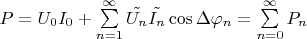$P = U_0I_0 + \sum\limits_{n=1}^{\infty} \tilde{U_n}\tilde{I_n} \cos \Delta\varphi_n = \sum\limits_{n=0}^{\infty}P_n$