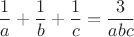 $$
\frac{1}{a} + \frac{1}{b} + \frac{1}{c} = \frac{3}{abc}
$$