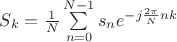$S_k=\frac 1 N\sum\limits_{n=0}^{N-1}s_ne^{-j\frac {2\pi}{N}nk}$