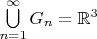 $\bigcup\limits_{n=1}^{\infty}G_n=\mathbb R^3$