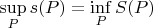 $\sup\limits_{P} s(P) = \inf\limits_{P} S(P)$