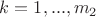 $k=1,...,{m_2}$
