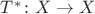 $T^*\colon X\to X$