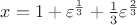 $x=1+ \varepsilon^{\frac{1}{3}}+\frac{1}{3} \varepsilon^{\frac{2}{3}}$