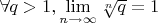 $\forall q>1, \lim \limits_{n \to \infty} \sqrt[n]{q}=1$