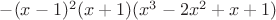 $-(x-1)^2 (x+1) (x^3-2x^2+x+1)$