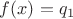 $f(x)=q_1$ $f(x)=q_1$