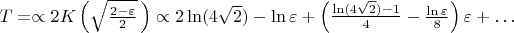 $T =\propto 2K \left(\sqrt {\frac {2-\varepsilon} {2}}\, \right) \propto 2\ln(4 \sqrt 2) - \ln\varepsilon + \left (\frac {\ln(4 \sqrt 2) -1} {4} - \frac {\ln \varepsilon } 8 \right)\varepsilon +&hellip;$
