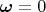 $\boldsymbol\omega=0$