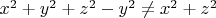 $x^2 + y^2 + z^2 - y^2 \neq x^2 + z^2$