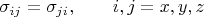 $$\sigma_{ij}=\sigma_{ji},\quad\quad i,j=x,y,z$$