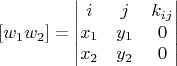 $$
[w_1w_2] =  \begin{vmatrix}
i & j & k_{ij}\\
x_1& y_1 & 0 \\
x_2& y_2 & 0 
\end{vmatrix}
$$