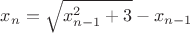 $x_n=\sqrt{x_{n-1}^2+3}-x_{n-1}$