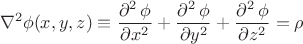 $$\nabla^2\phi(x,y,z)\equiv\dfrac{\partial^2\,\phi}{\partial x^2}+\dfrac{\partial^2\,\phi}{\partial y^2}+\dfrac{\partial^2\,\phi}{\partial z^2}=\rho$$