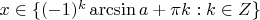 $x\in\{(-1)^k\arcsin a+\pi k:k\in\matbb Z\}$