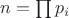$n=\prod\limits_{}^{}p_i$