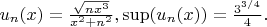 $u_n(x)=\frac{\sqrt{nx^3}}{x^2+n^2}, \sup(u_n(x)) = \frac{3^{3/4}}{4}.$