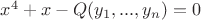 $x^4+x-Q(y_1,...,y_n)=0$