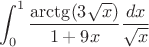 $$\int_0^1\frac{\arctg(3\sqrt{x})}{1+9x}\frac{dx}{\sqrt{x}}$$