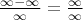 $\frac{\infty - \infty}{\infty} = \frac{\infty}{\infty}$