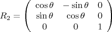 $R_2 = \left( \begin{array}{ccc}
                 \cos \theta & -\sin \theta & 0 \\
                 \sin \theta & \cos \theta & 0 \\
                       0       &     0     &    1
\end{array} \right)$