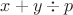 $x+y\div p$