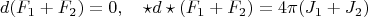 $$
d (F_1 + F_2) = 0, \quad \star d \star (F_1 + F_2) = 4 \pi (J_1 + J_2)
$$