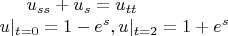 $u_{ss} + u_s = u_{tt} \\$
$u|_{t=0} = 1-e^s, u|_{t=2} = 1+e^s$