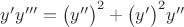 $y'y'''=\big(y''\big)^2+\big(y'\big)^2y''$