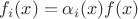 $f_i(x)=\alpha_i(x)f(x)$