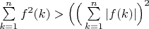 $\sum\limits_{k=1}^n {f^2(k)}\right|}} > \Big(\Big(\sum\limits_{k=1}^n |f(k)|\Big)^2$