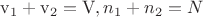 $\mathrm{v_1+v_2=V}, n_1+ n_2=N