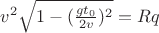$v^2 \sqrt{1 - (\frac{g t_0}{2v})^2}=Rq$