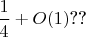 $\dfrac{1}{4}+O(1)$??