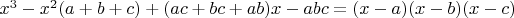 $x^3-x^2(a+b+c)+(ac+bc+ab)x-abc=(x-a)(x-b)(x-c)$