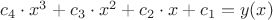 $c_4 \cdot x^3+c_3 \cdot x^2+c_2 \cdot x+c_1=y(x)$