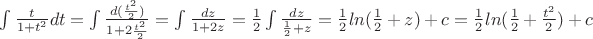 $\int \frac {t} {1+t^2}dt = \int \frac {d(\frac {t^2} {2})} {1+2\frac {t^2} {2}} = \int  \frac {dz} {1+2z} = \frac {1} {2}  \int \frac {dz} {\frac {1} {2} +z} = \frac {1} {2} ln( \frac {1} {2} +z)+c = \frac {1} {2}  ln( \frac {1} {2} + \frac {t^2} {2}) +c$