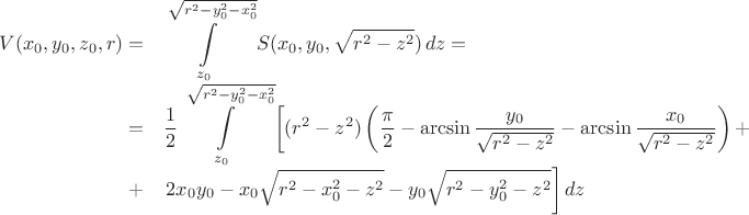 $$
\begin{array}{rl}
V(x_0,y_0,z_0,r)=&\displaystyle\int\limits_{z_0}^{\sqrt{r^2-y_0^2-x_0^2}}S(x_0,y_0,\sqrt{r^2-z^2})\,dz= \\
 =&\displaystyle\frac{1}{2}\int\limits_{z_0}^{\sqrt{r^2-y_0^2-x_0^2}}\left[(r^2-z^2)\left(\frac{\pi}{2} -\arcsin\frac{y_0}{\sqrt{r^2-z^2}}-\arcsin\frac{x_0}{\sqrt{r^2-z^2}}\right) +\right.\\
 +&\displaystyle\left. 2x_0y_0-x_0\sqrt{r^2-x_0^2-z^2}-y_0\sqrt{r^2-y_0^2-z^2}\right]dz&
\end{array}$$