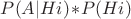 $P(A|Hi)\!\ast\!P(Hi)$
