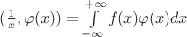 $(\frac{1}{x},\varphi (x))=\int\limits_{-\infty}^{+\infty} f(x)\varphi(x)dx$