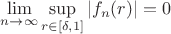 $\lim\limits_{n\to\infty} \sup\limits_{r\in[\delta,1]} |f_n(r)|=0$