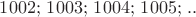$1002;\,1003;\,1004;\,1005;\, ..$