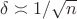 $\delta\asymp1/\sqrt n$