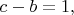 $c-b=1,$